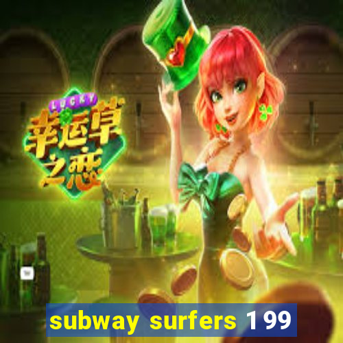 subway surfers 1 99